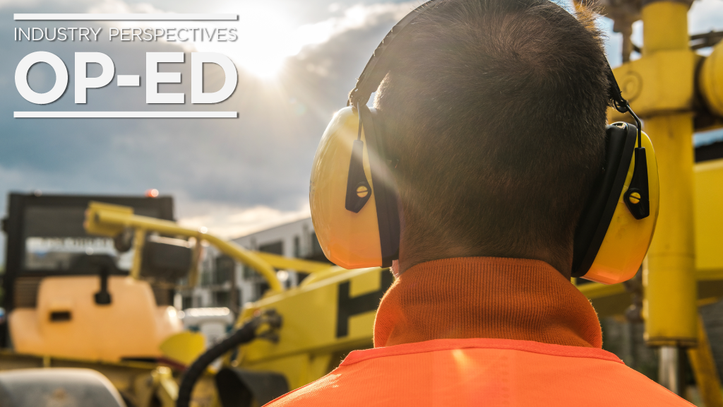 Industry Perspectives Op-Ed: Listen up — Why hearing health should be in the toolbox for tradespeople